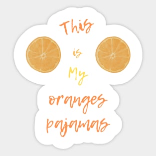 This is my oranges pajamas Sticker